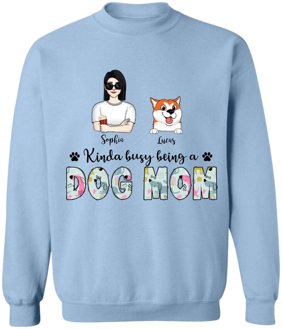 Kinda Busy Being A Dog Mom - Personalized Dog Mom Shirt - Funny Mom Shirt - Dog Lovers Gift