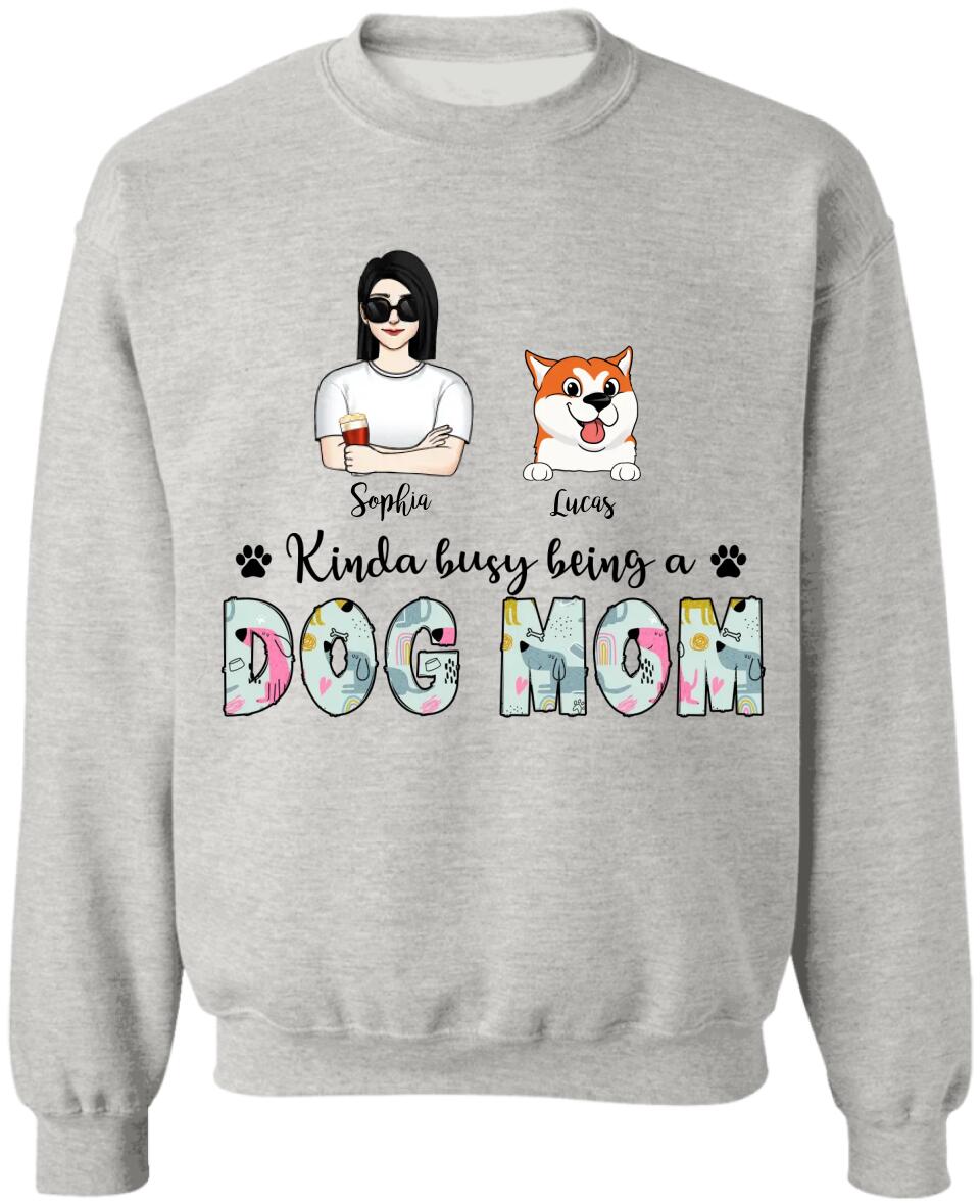 Kinda Busy Being A Dog Mom - Personalized Dog Mom Shirt - Funny Mom Shirt - Dog Lovers Gift