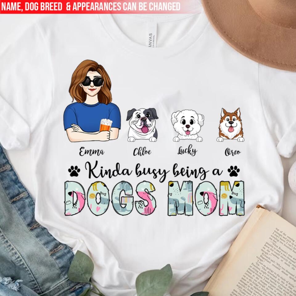 Kinda Busy Being A Dog Mom - Personalized Dog Mom Shirt - Funny Mom Shirt - Dog Lovers Gift