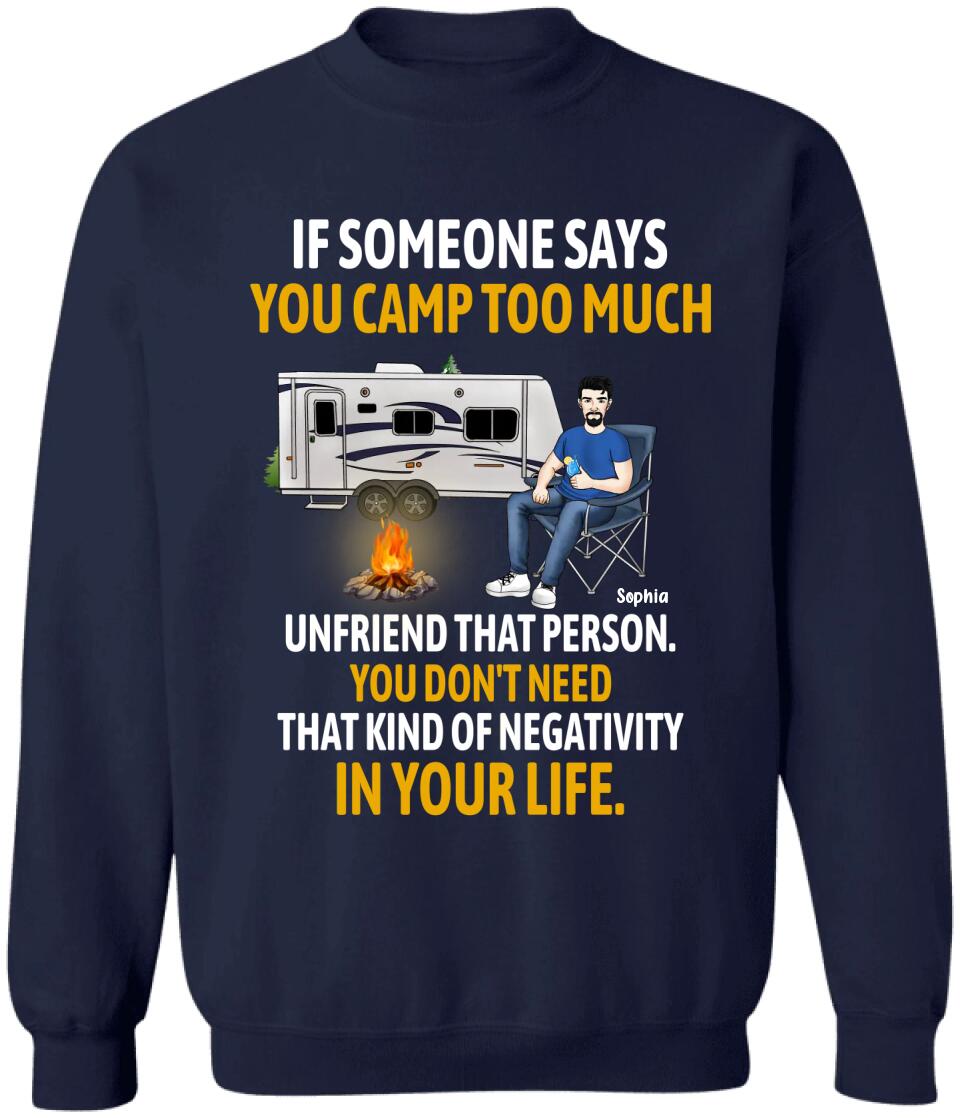 If Someone Says You Camp Too Much Unfriend That Person - Personalized T-Shirt, Gift For Camping Lover