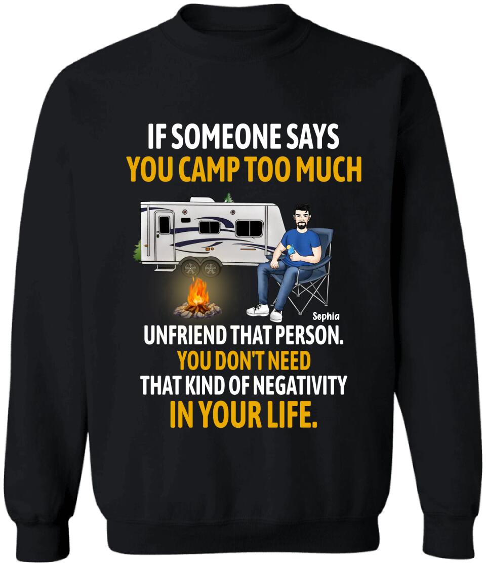 If Someone Says You Camp Too Much Unfriend That Person - Personalized T-Shirt, Gift For Camping Lover
