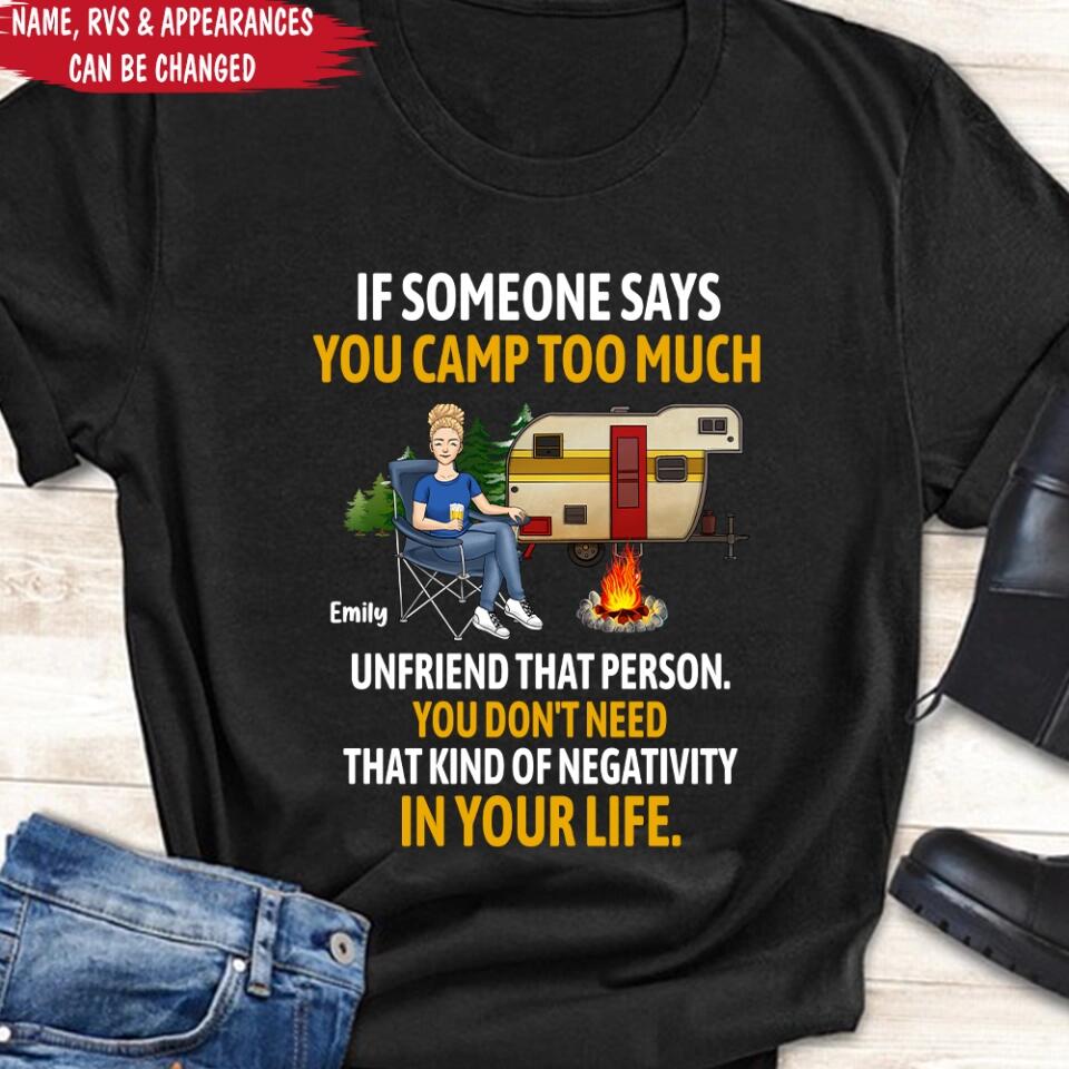 If Someone Says You Camp Too Much Unfriend That Person - Personalized T-Shirt, Gift For Camping Lover