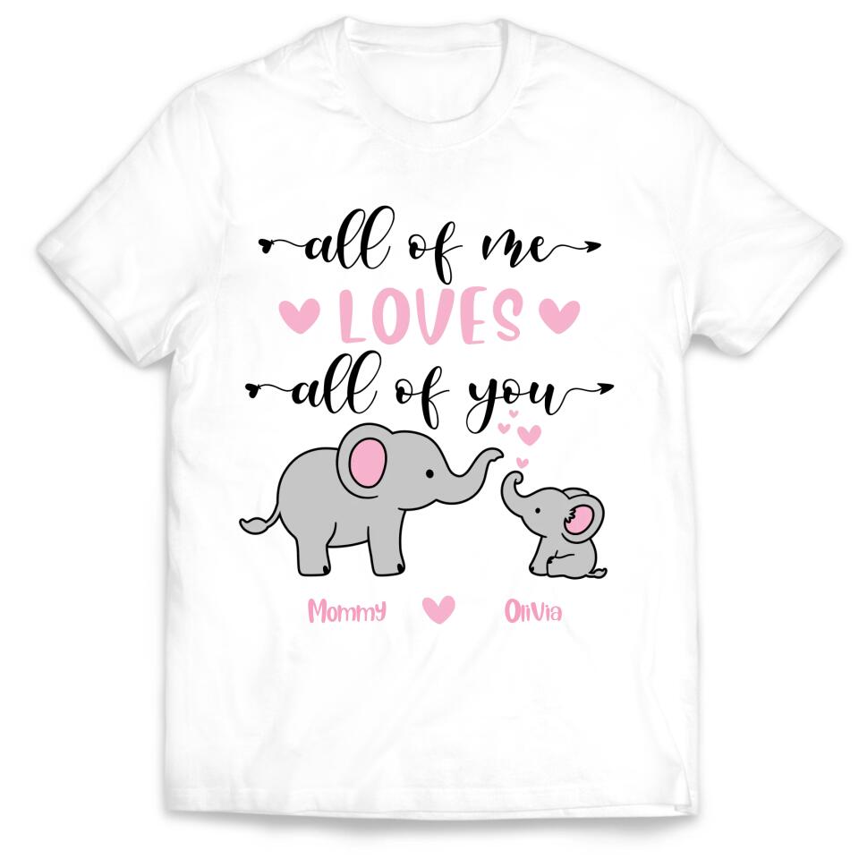 All Of Me Loves All Of You - Personalized Mom Shirt - Mother's Day Gift - Mom Shirt - Elephant Mom Shirt