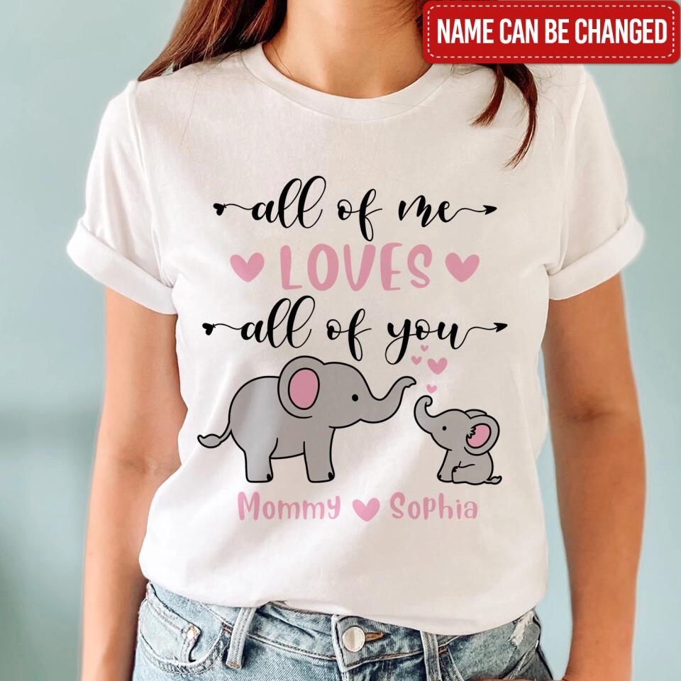 All Of Me Loves All Of You - Personalized Mom Shirt - Mother's Day Gift - Mom Shirt - Elephant Mom Shirt