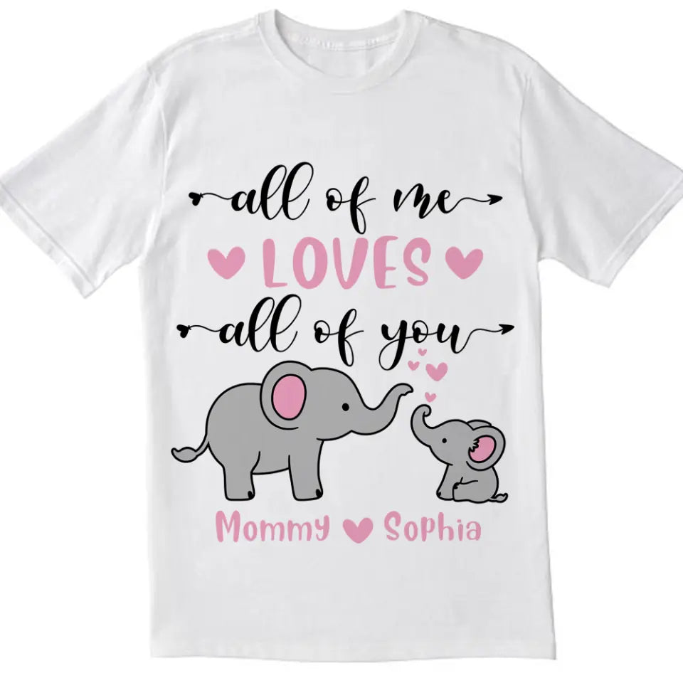 All Of Me Loves All Of You - Personalized Mom Shirt - Mother's Day Gift - Mom Shirt - Elephant Mom Shirt