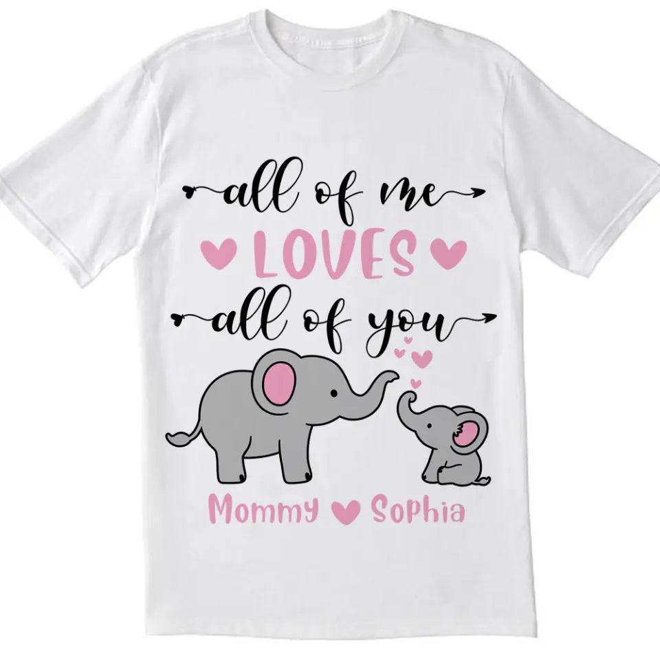 All Of Me Loves All Of You - Personalized Mom Shirt - Mother&#39;s Day Gift - Mom Shirt - Elephant Mom Shirt