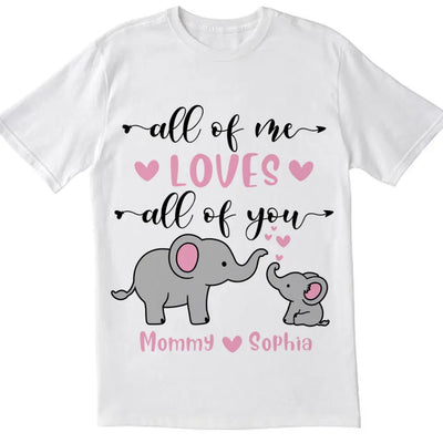 All Of Me Loves All Of You - Personalized Mom Shirt - Mother's Day Gift - Mom Shirt - Elephant Mom Shirt