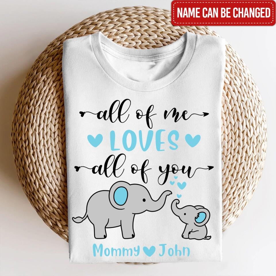 All Of Me Loves All Of You - Personalized Mom Shirt - Mother's Day Gift - Mom Shirt - Elephant Mom Shirt