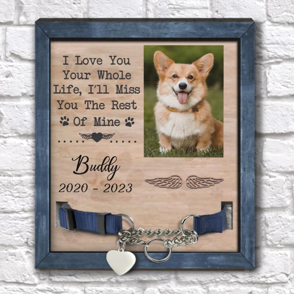 I Love You Your Whole Life, I’ll Miss You The Rest Of Mine - Personalized Pet Loss Gift, Gift For Dog Lover