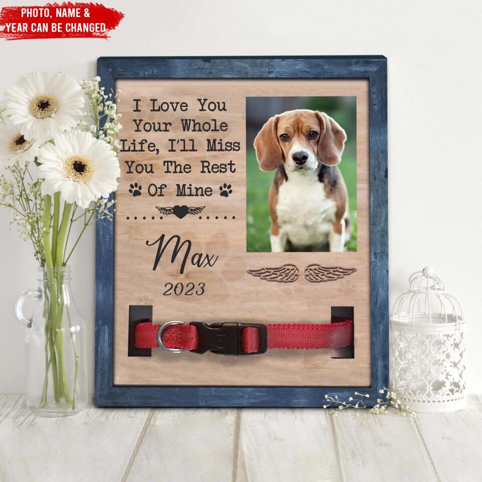 I Love You Your Whole Life, I’ll Miss You The Rest Of Mine - Personalized Pet Loss Gift, Gift For Dog Lover