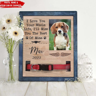 I Love You Your Whole Life, I’ll Miss You The Rest Of Mine - Personalized Pet Loss Gift, Gift For Dog Lover