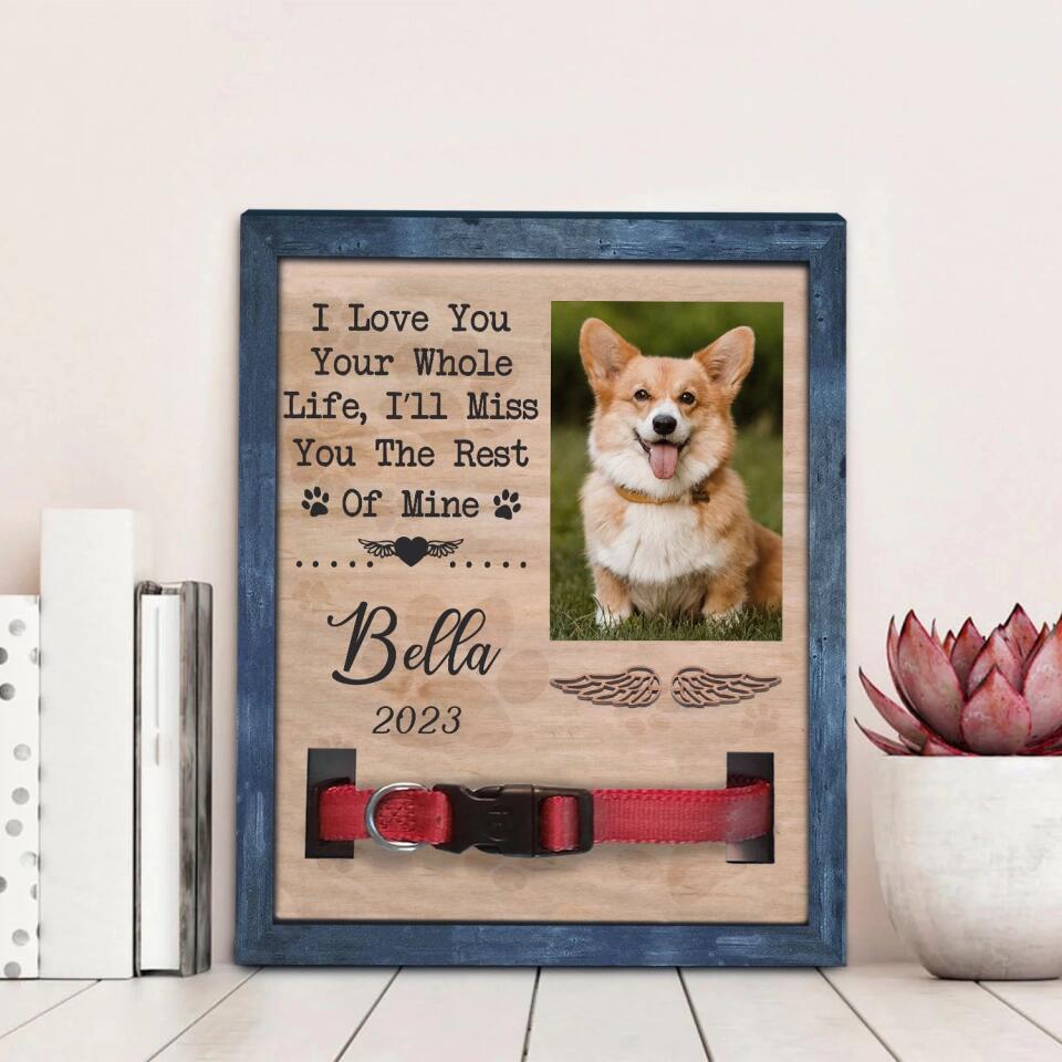 I Love You Your Whole Life, I’ll Miss You The Rest Of Mine - Personalized Pet Loss Gift, Gift For Dog Lover