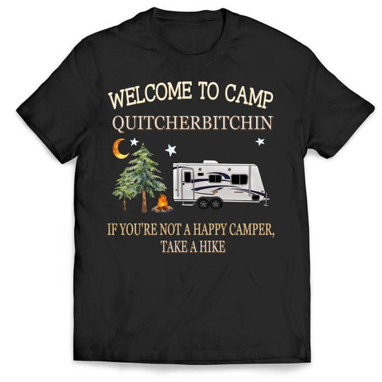Welcome To Camp Quitcherbitchin - Personalized T-Shirt