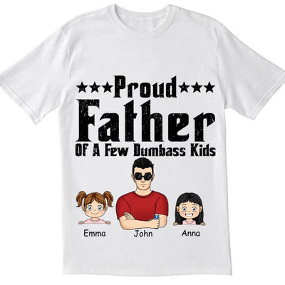 Proud Father Of A Few Dumbass Kids - Personalized Dad Shirt -  Father Day Gift Shirt - Mens T Shirt Funny Proud Dad Shirt