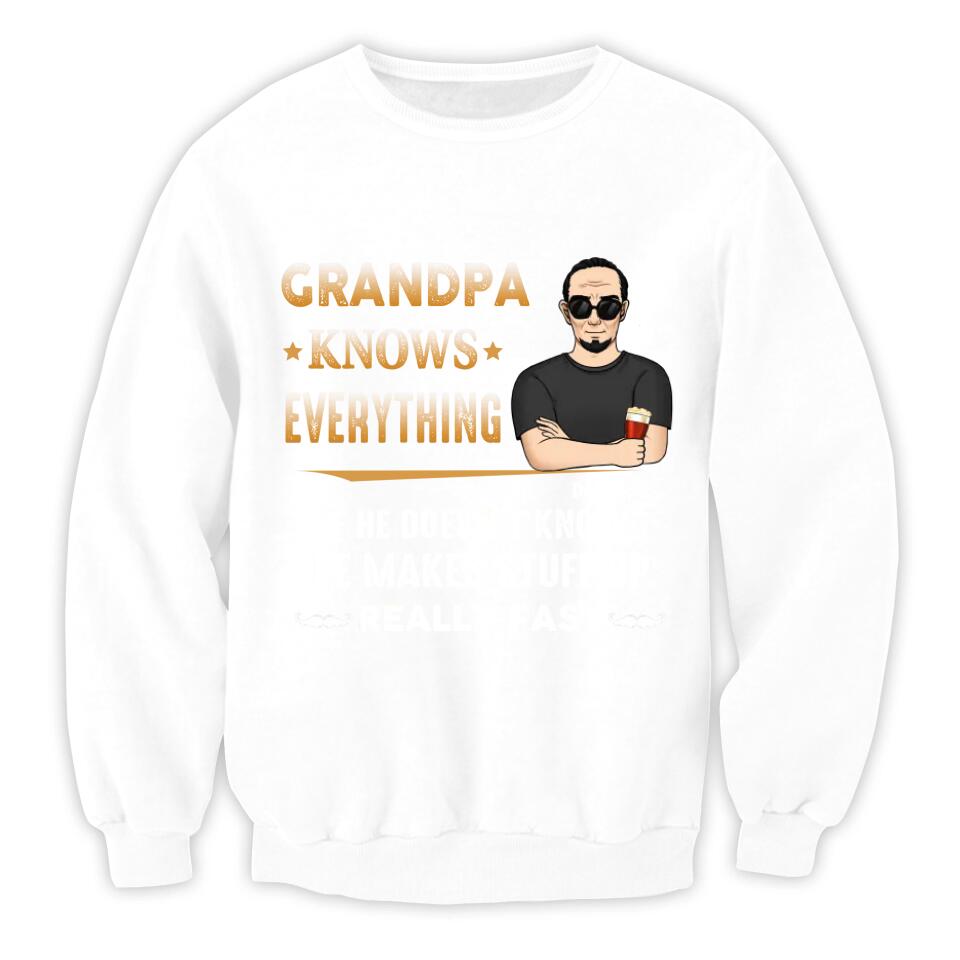 Grandpa Knows Everything And If He Doesn’t Know He Makes Stuff Up Really Fast- Personalized T-Shirt