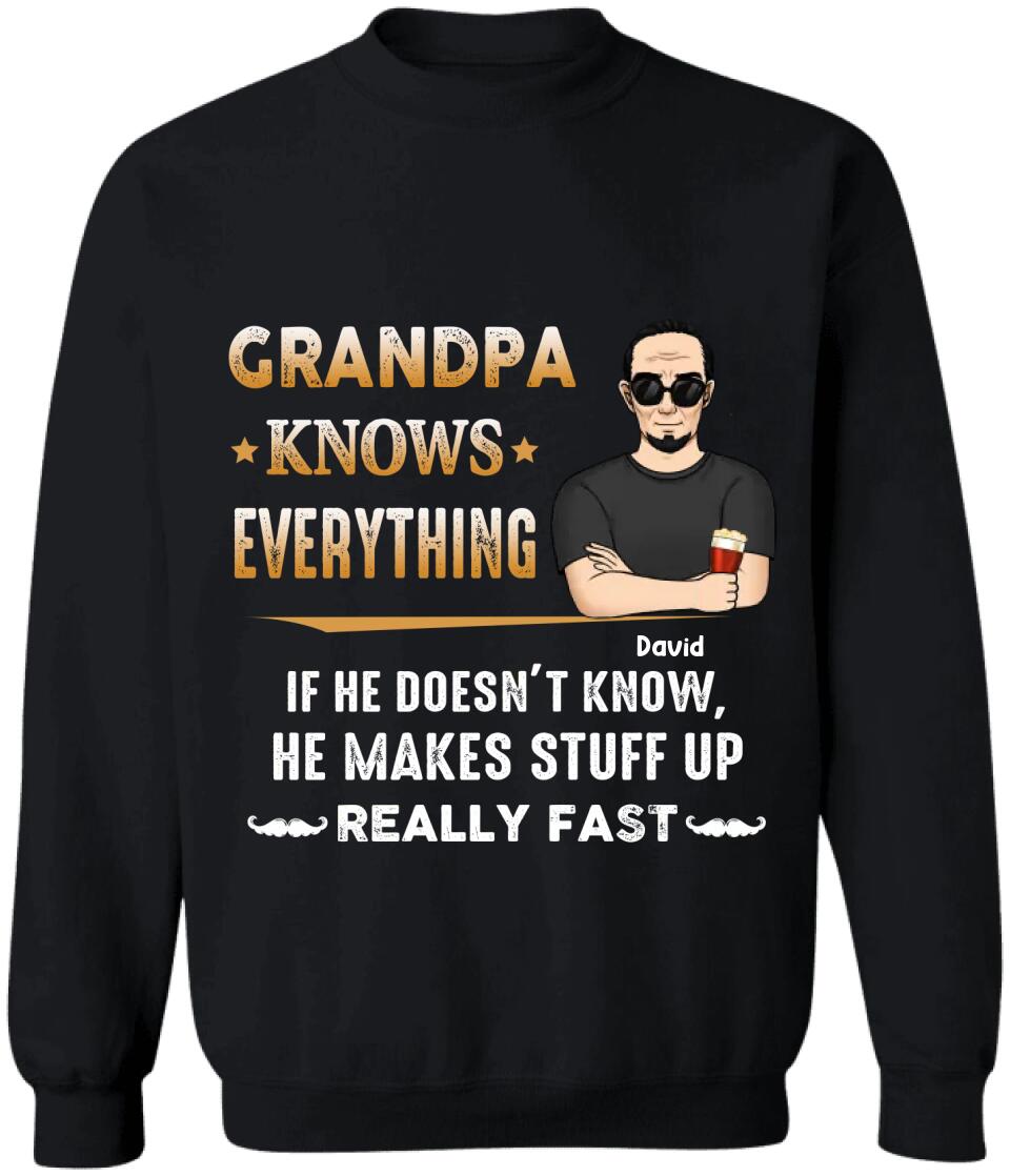 Grandpa Knows Everything And If He Doesn’t Know He Makes Stuff Up Really Fast- Personalized T-Shirt