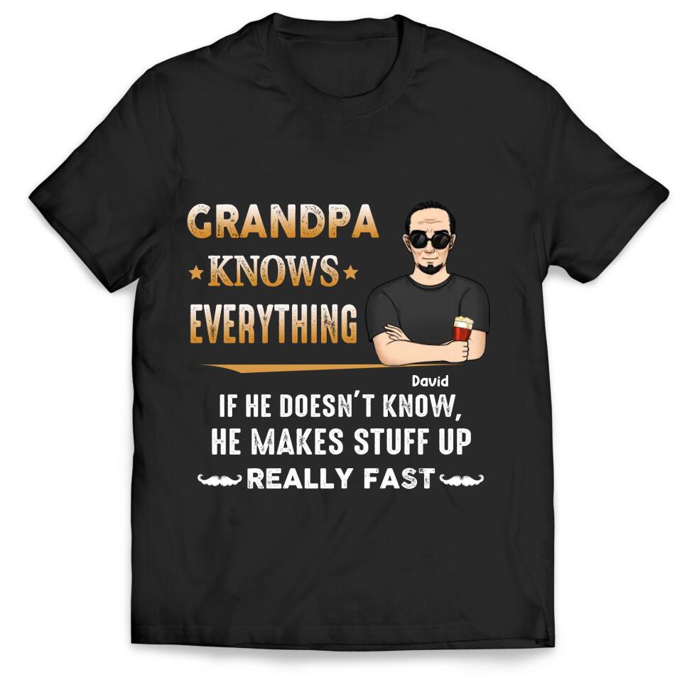 Grandpa Knows Everything And If He Doesn’t Know He Makes Stuff Up Really Fast- Personalized T-Shirt