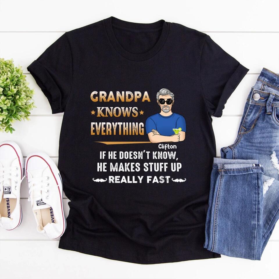 Grandpa Knows Everything And If He Doesn’t Know He Makes Stuff Up Really Fast- Personalized T-Shirt