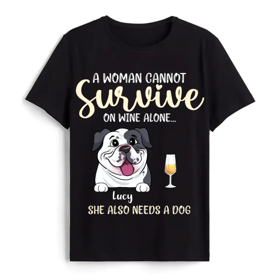 A Woman Cannot Survive On Wine Alone- Personalized Shirt, Gift For Dog Lover, Wine Lover
