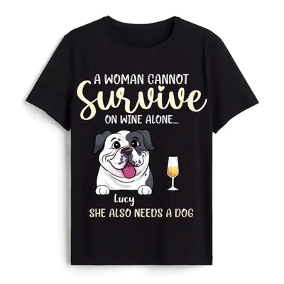 A Woman Cannot Survive On Wine Alone- Personalized Shirt, Gift For Dog Lover, Wine Lover