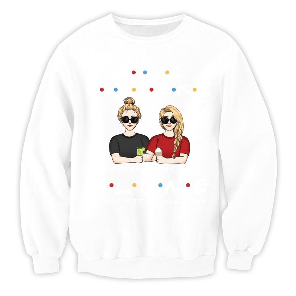 Wine Sisters Because Going Crazy Alone Is Just Not As Much Fun - Personalized Shirt For Sister, For Best Friend