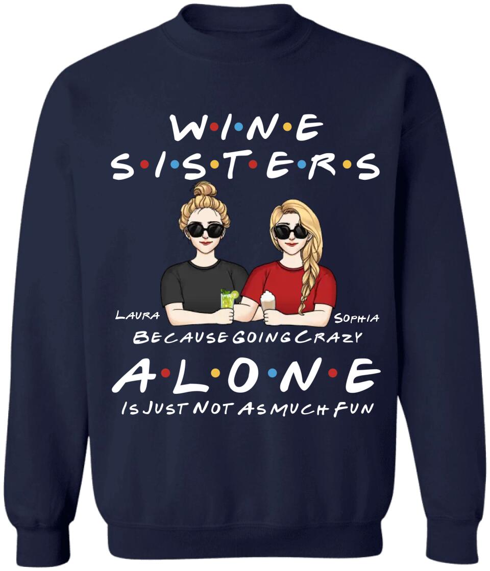 Wine Sisters Because Going Crazy Alone Is Just Not As Much Fun - Personalized Shirt For Sister, For Best Friend