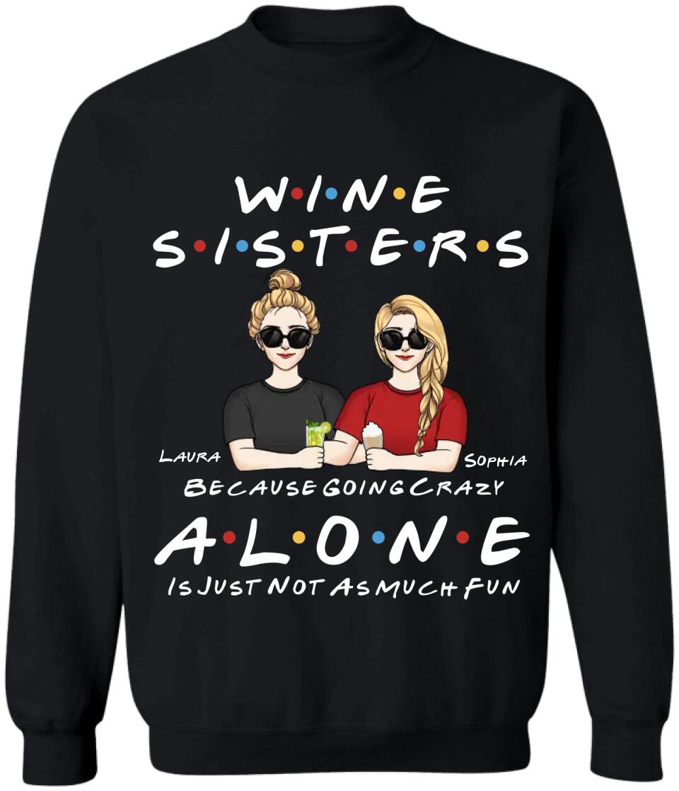 Wine Sisters Because Going Crazy Alone Is Just Not As Much Fun - Personalized Shirt For Sister, For Best Friend
