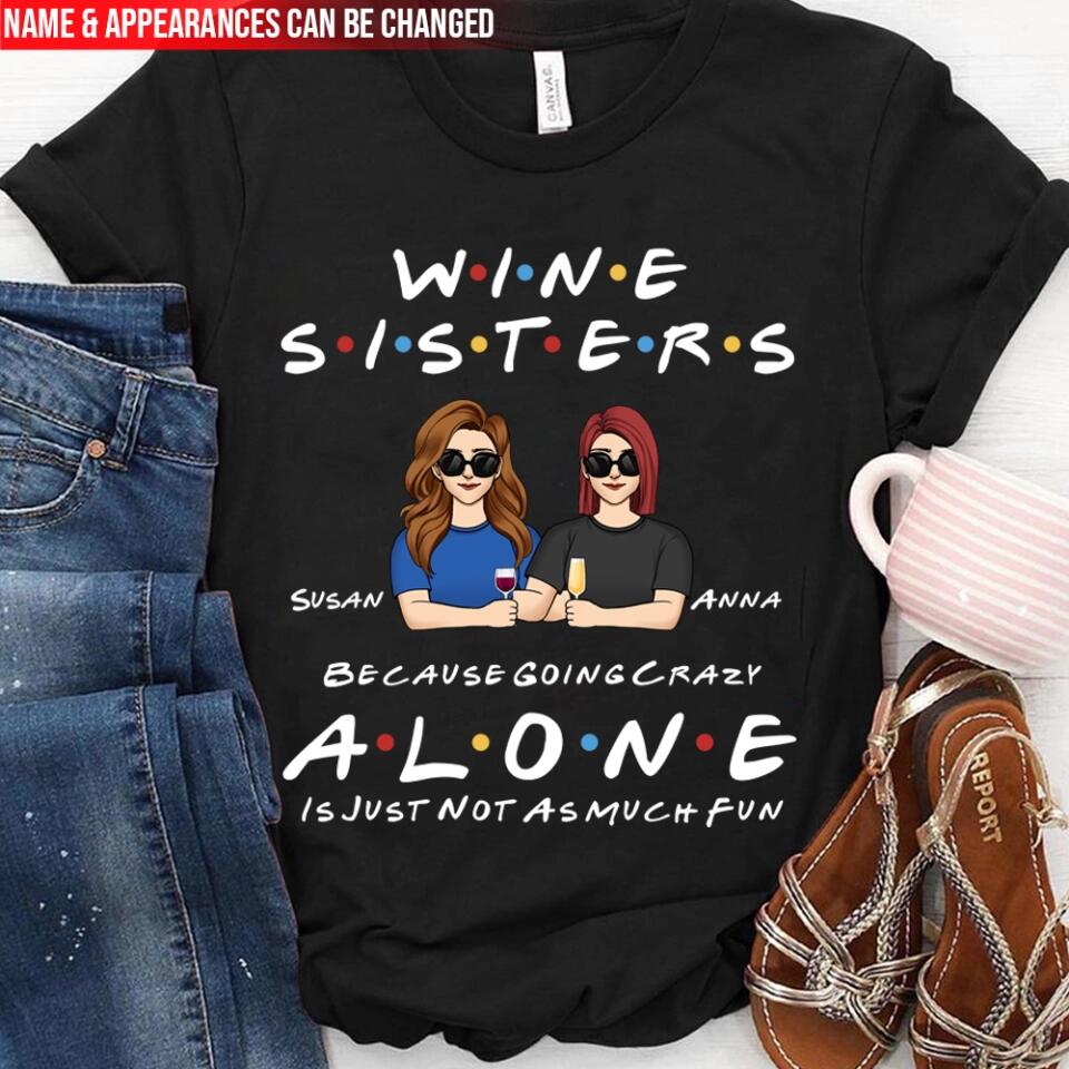 Wine Sisters Because Going Crazy Alone Is Just Not As Much Fun - Personalized Shirt For Sister, For Best Friend