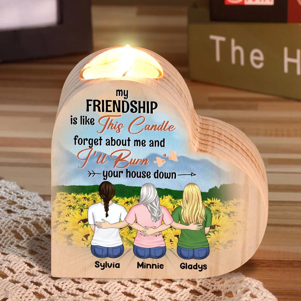 My Friendship Is Like This Candle Forget About Me And I’ll Burn Your House Down - Personalized Heart Shape Candle