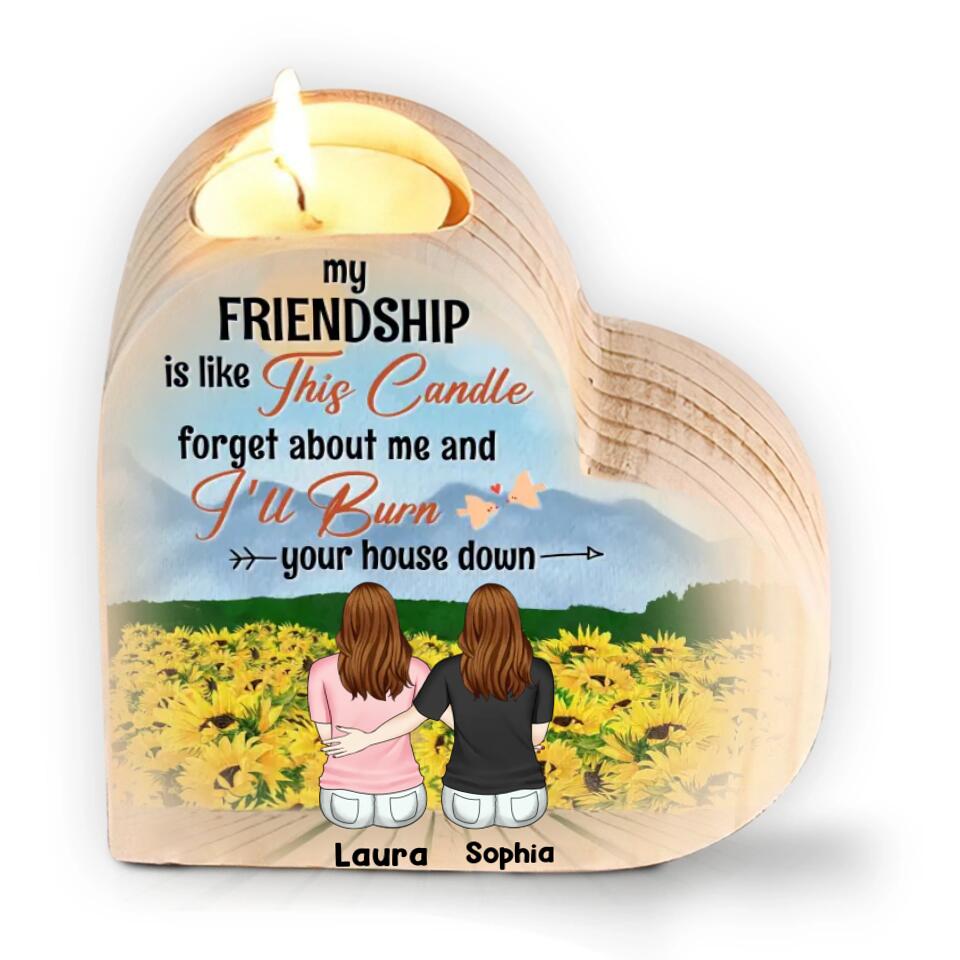 My Friendship Is Like This Candle Forget About Me And I’ll Burn Your House Down - Personalized Heart Shape Candle