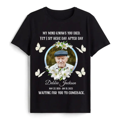 My Mind Knows You Died - Personalized Memorial Shirt, Memorial Gift For Family Members