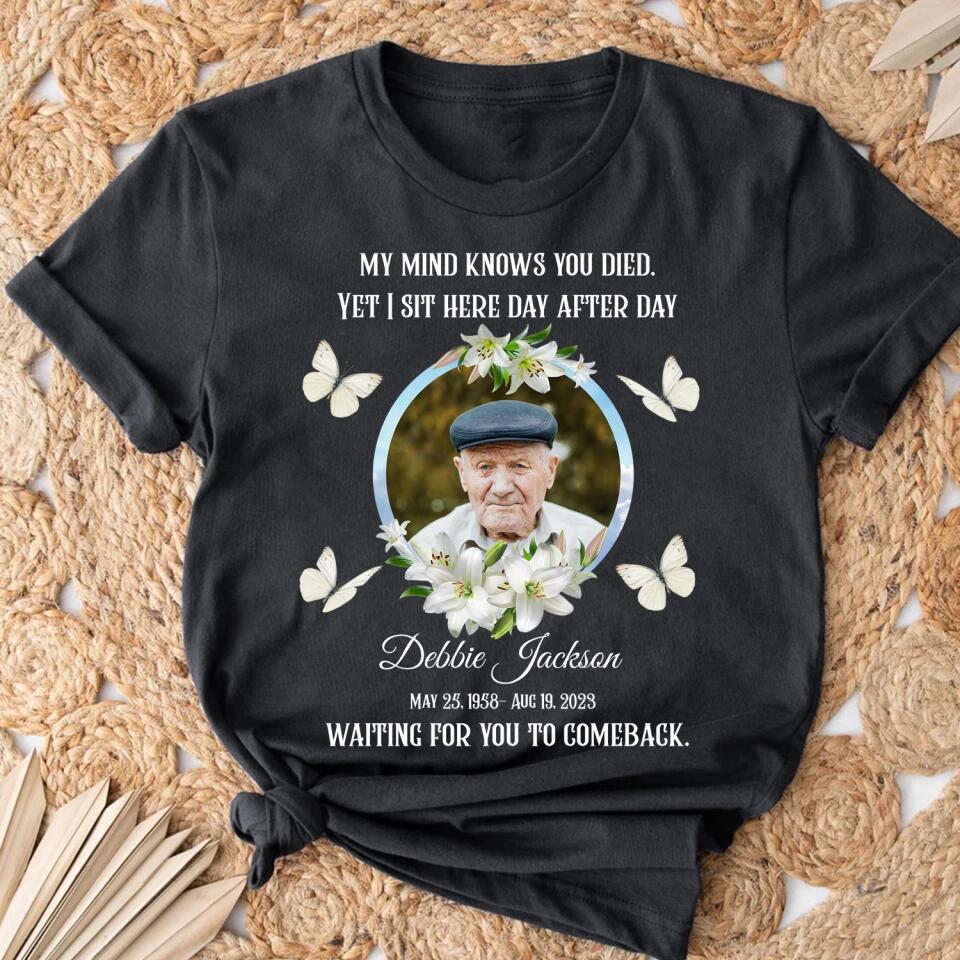 My Mind Knows You Died - Personalized Memorial Shirt, Memorial Gift For Family Members