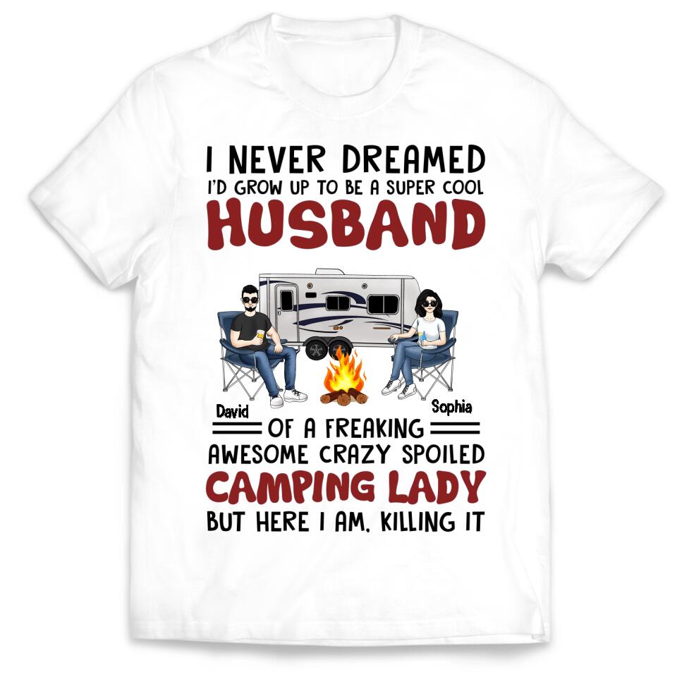 I Never Dreamed I'd Grow Up To Be A Super Cool Husband Camping Couple - Personalized Custom T Shirt