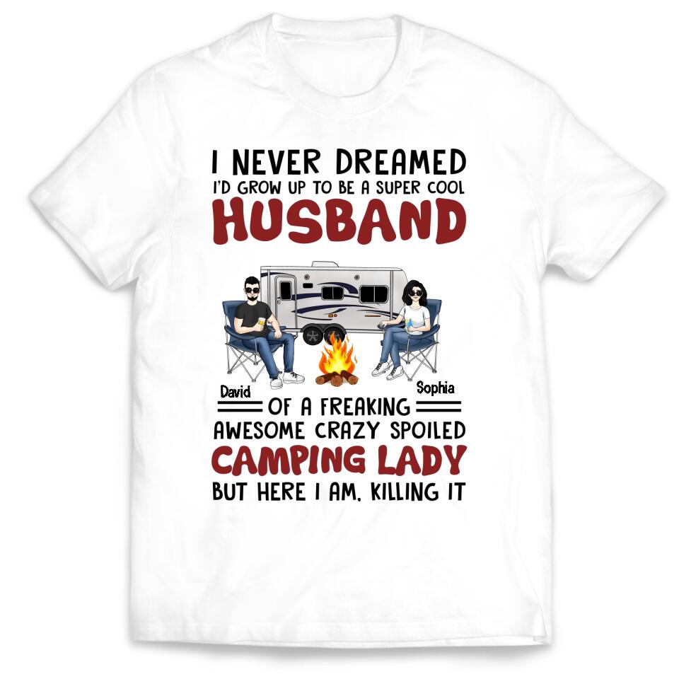 I Never Dreamed I'd Grow Up To Be A Super Cool Husband Camping Couple - Personalized Custom T Shirt
