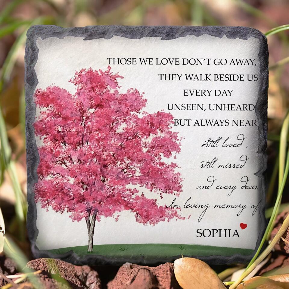 Those We Love Don’t Go Away They Walk Beside Us Every Day Unseen - Personalized Memorial Stone
