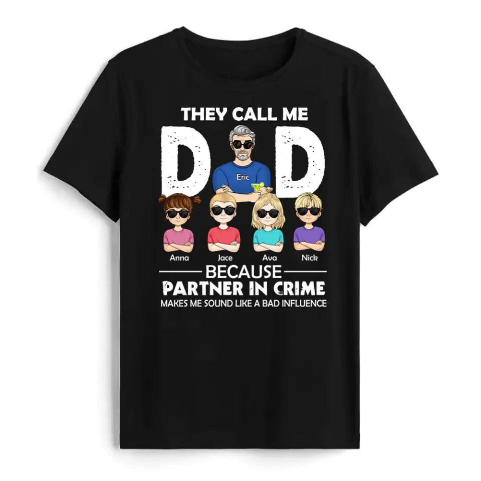 They Call Me Dad Because Partner In Crime Makes Me Sound Like A Bad Influence - Personalized T-Shirt, Gift For Father&#39;s Day