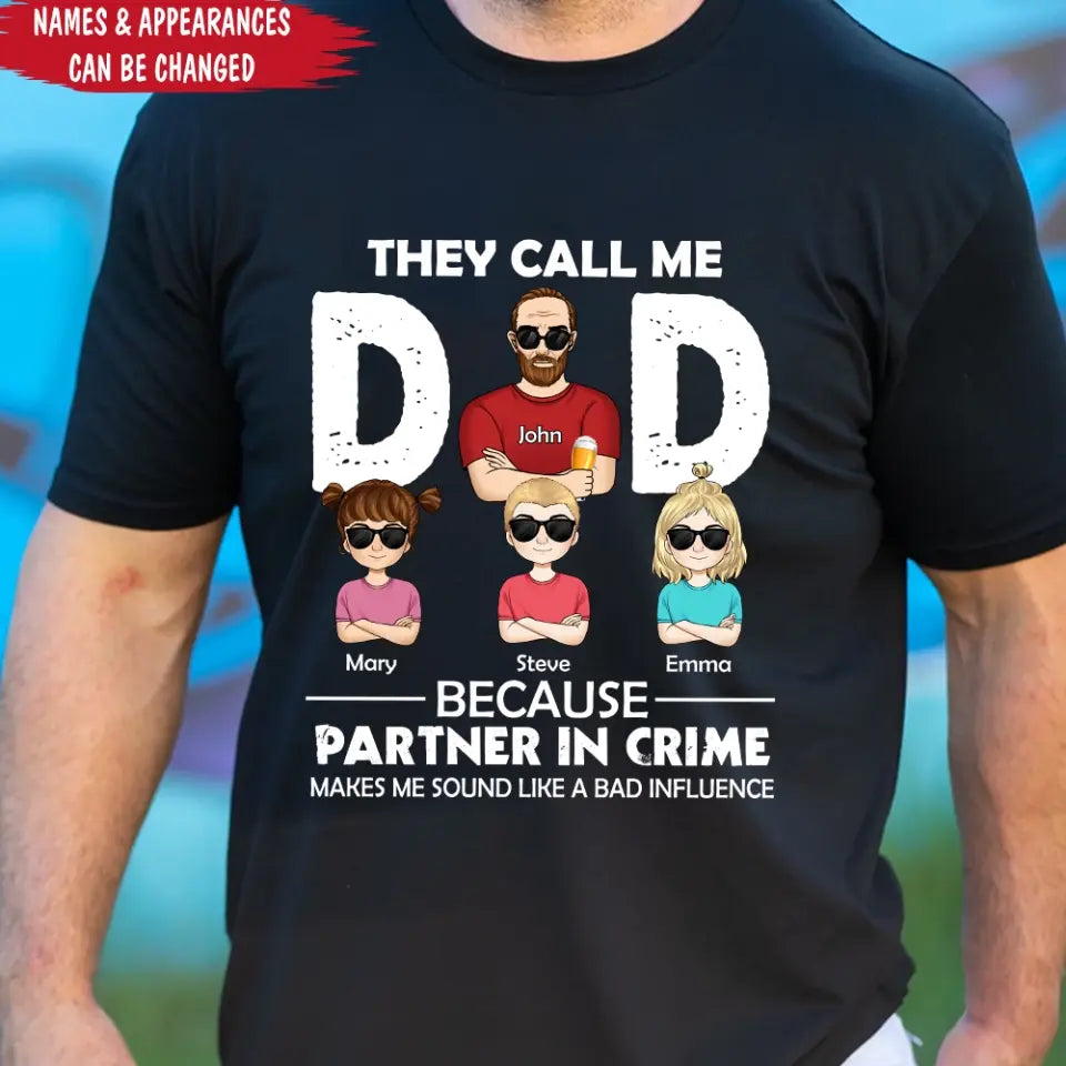 They Call Me Dad Because Partner In Crime Makes Me Sound Like A Bad Influence - Personalized T-Shirt, Gift For Father's Day