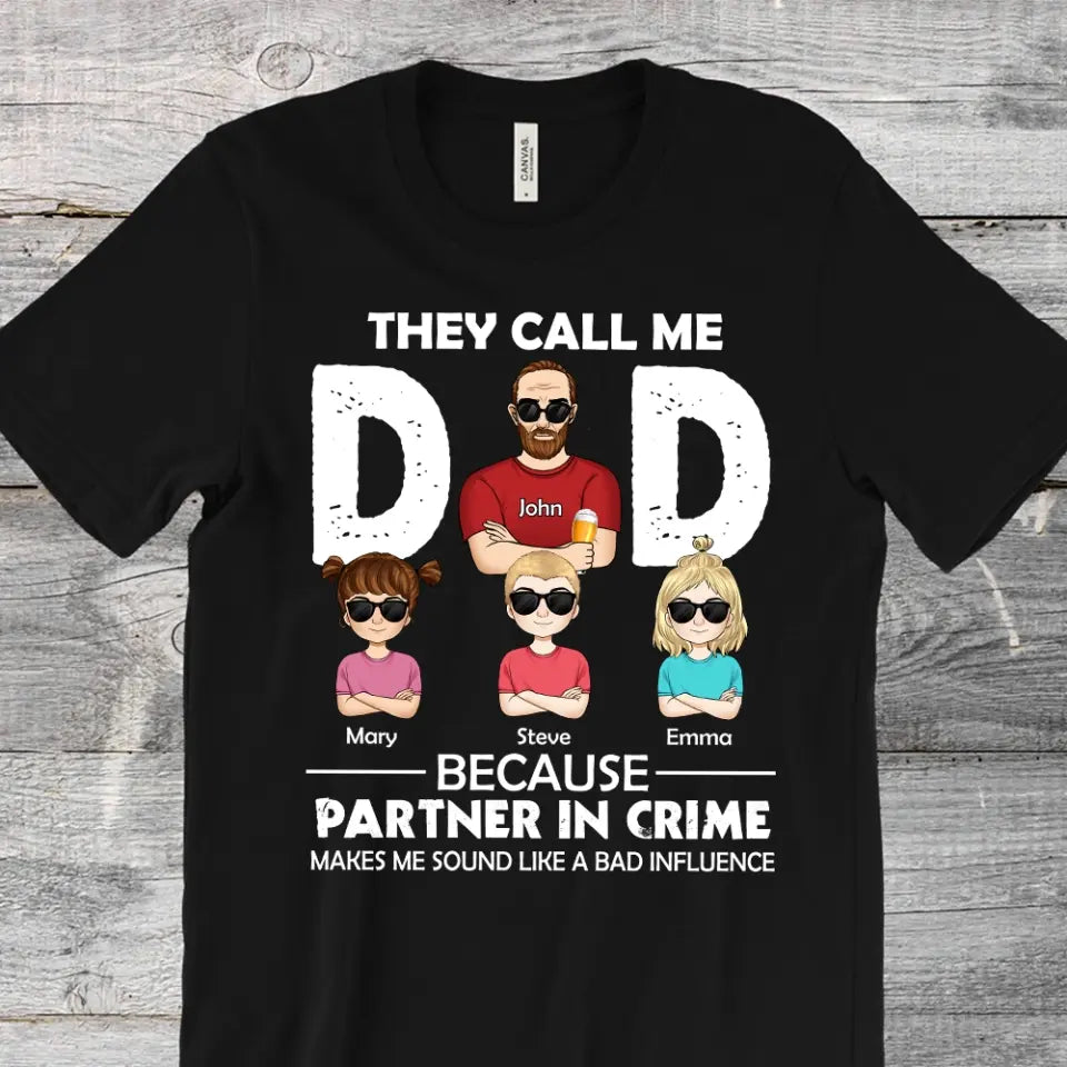 They Call Me Dad Because Partner In Crime Makes Me Sound Like A Bad Influence - Personalized T-Shirt, Gift For Father's Day