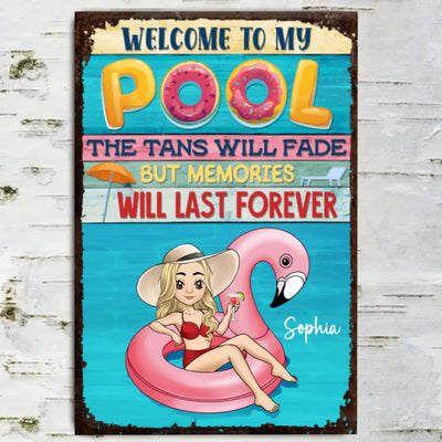 Welcome To Our Pool The Tans Will Fade But Memories Will Last Forever - Personalized Metal Sign