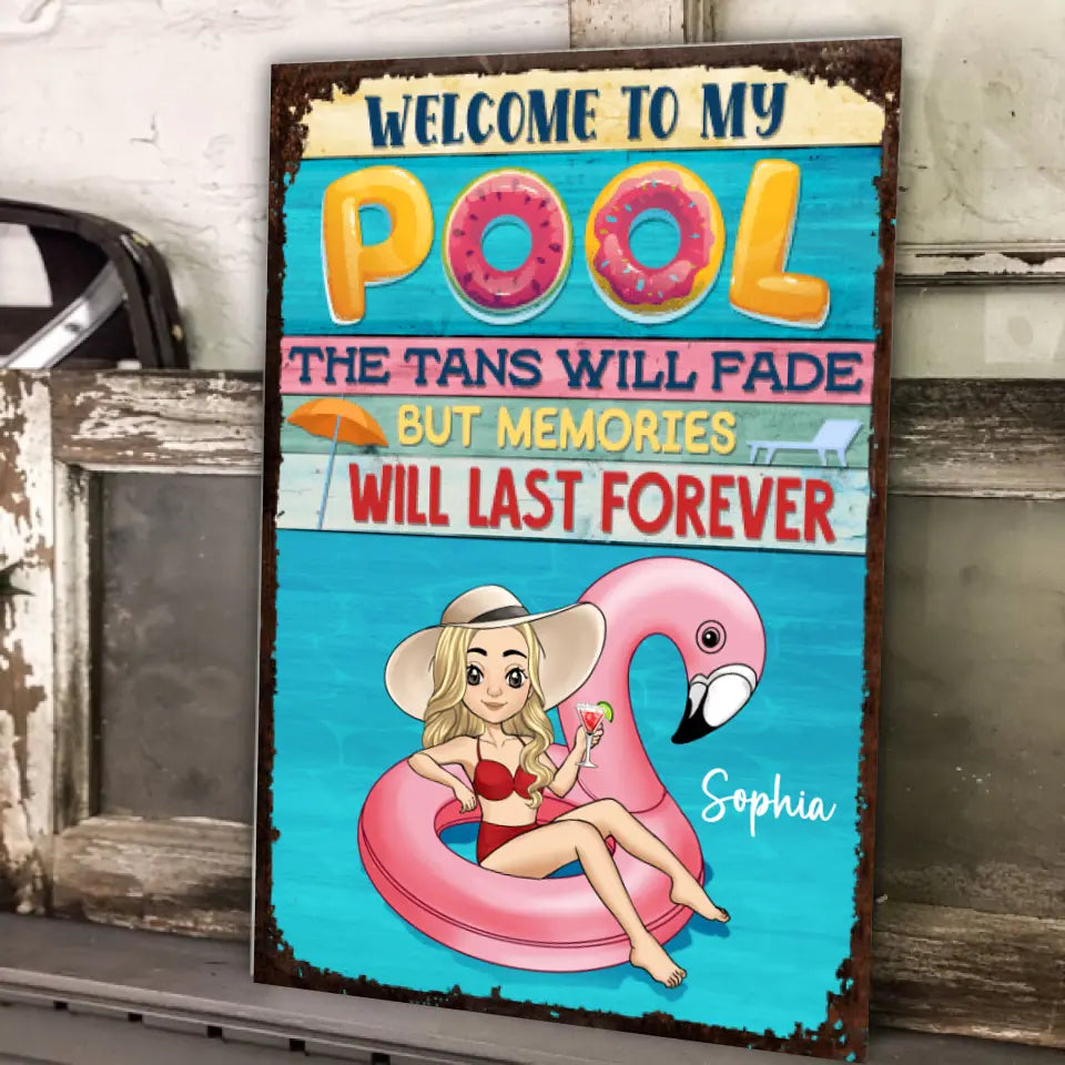 Welcome To Our Pool The Tans Will Fade But Memories Will Last Forever - Personalized Metal Sign