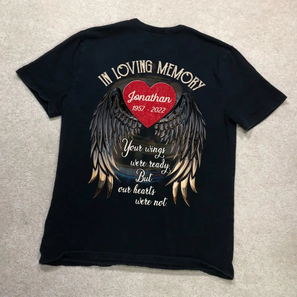 In Loving Memory Your Wings Were Ready But Our Hearts Were Not - Personalized Memorial T-Shirt