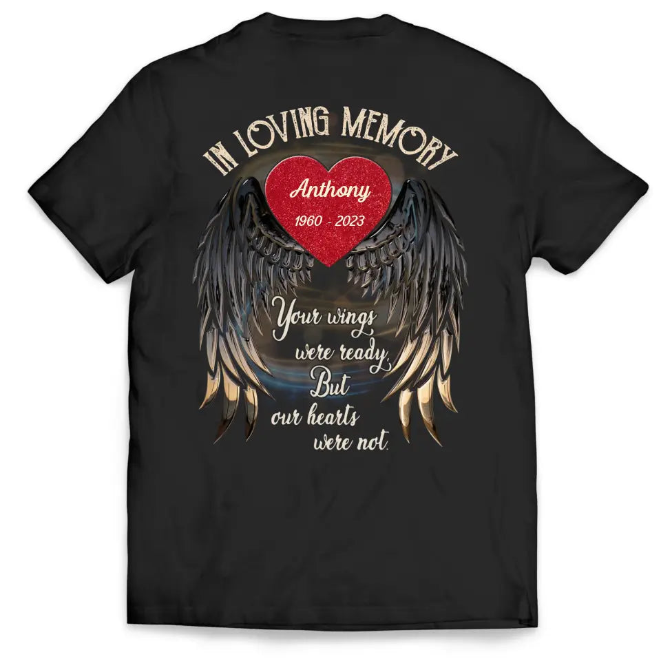 In Loving Memory Your Wings Were Ready But Our Hearts Were Not - Personalized Memorial T-Shirt