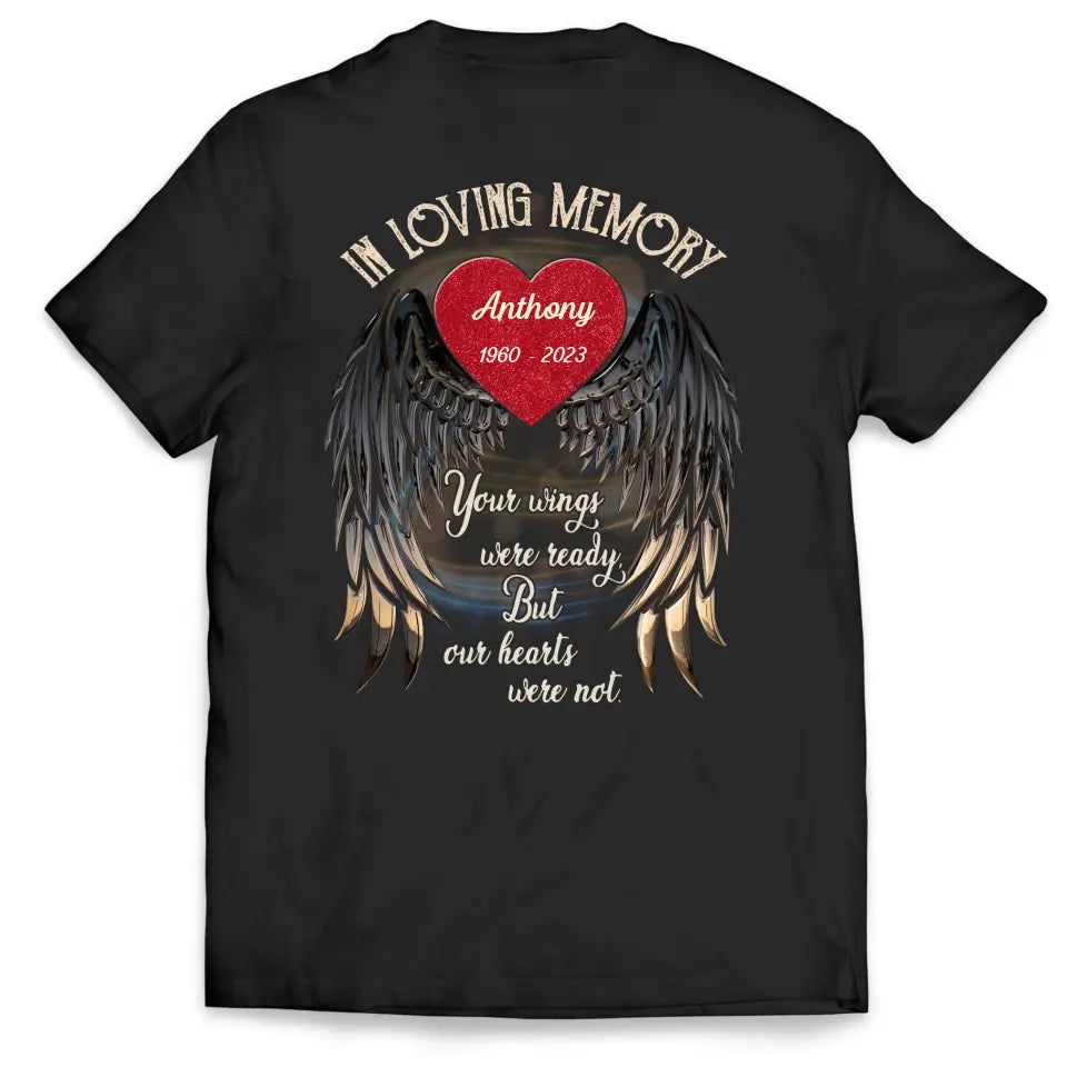 In Loving Memory Your Wings Were Ready But Our Hearts Were Not - Personalized Memorial T-Shirt