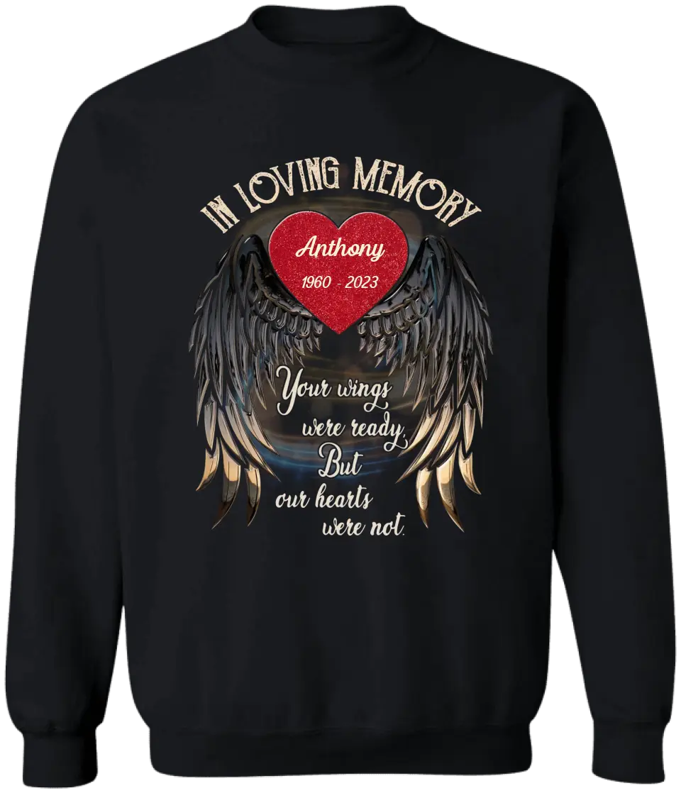 In Loving Memory Your Wings Were Ready But Our Hearts Were Not - Personalized Memorial T-Shirt