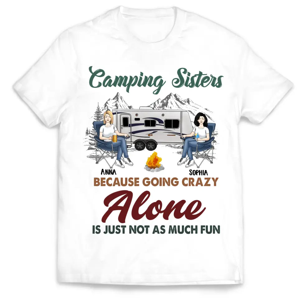 Camping Sisters Because Going Crazy Alone Is Just Not As Much Fun - Style 2, Personalized T-Shirt, Gift For Bestie