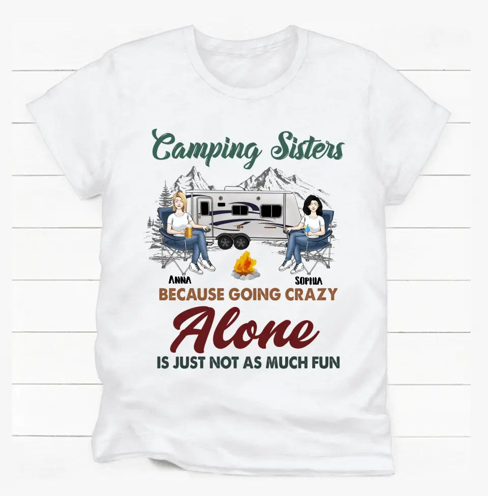 Camping Sisters Because Going Crazy Alone Is Just Not As Much Fun - Style 2, Personalized T-Shirt, Gift For Bestie