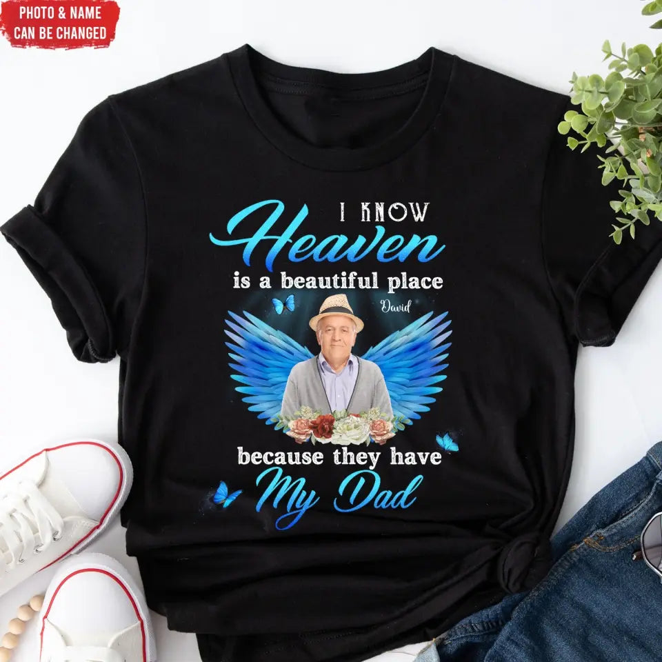 I Know Heaven Is A Beautiful Place Because They Have My Dad - Personalized Memorial T-Shirt, Memorial Gift
