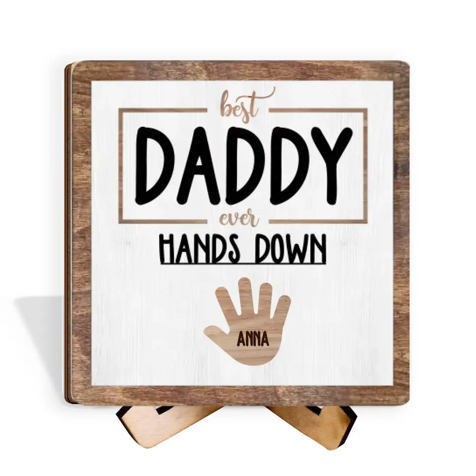 Best Daddy ever hands down - Personalized Sign With Stand, Gift For Father's Day