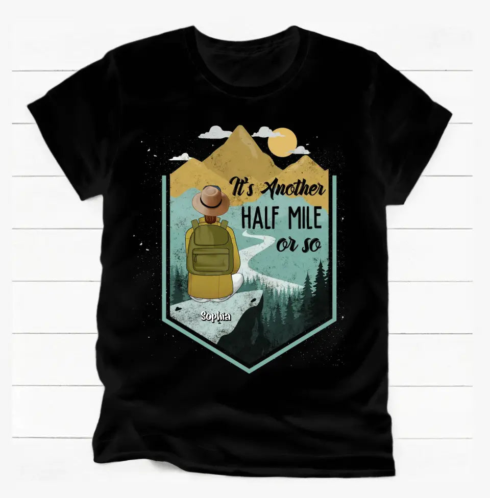 It's Another Half Mile Or So - Personalized T-Shirt, Gift For Hiking Lover