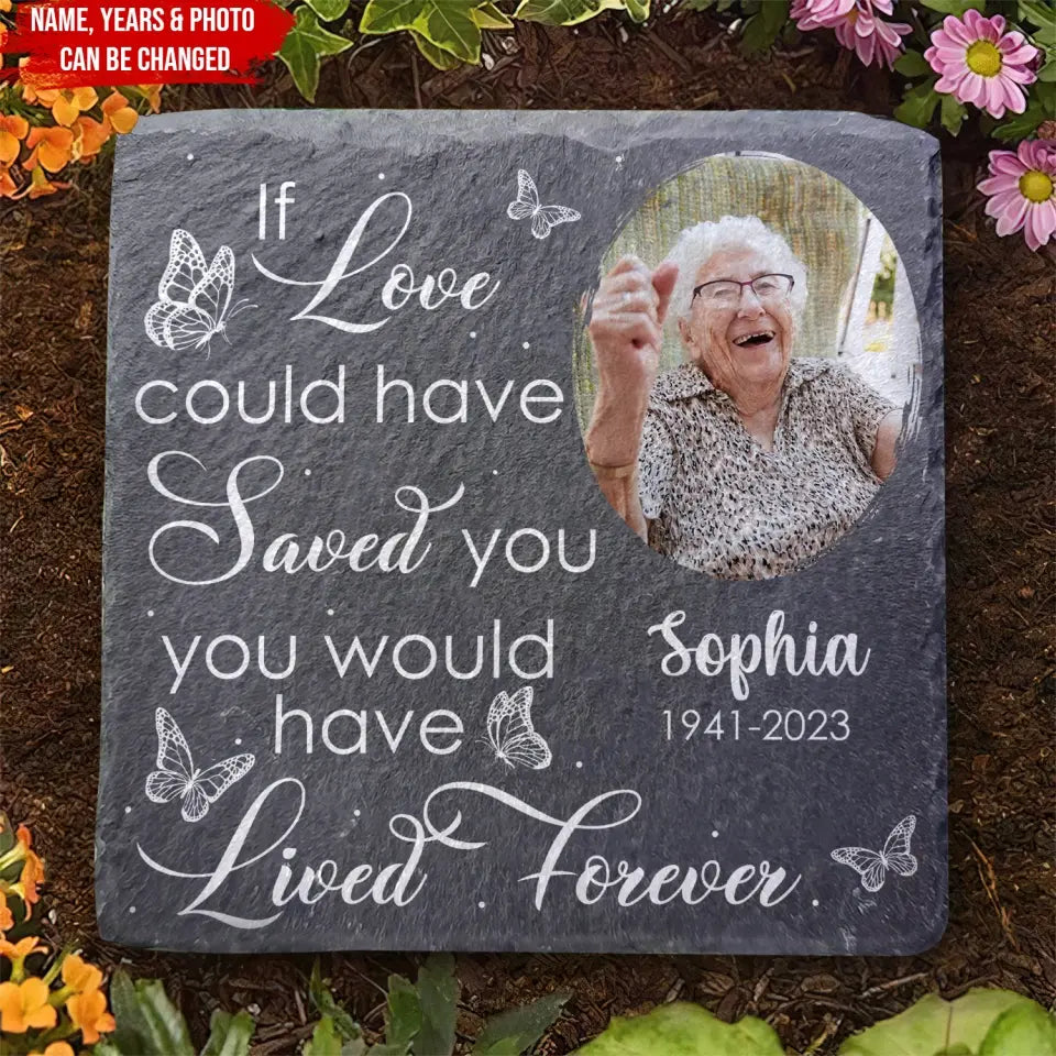 You Would Have Lived Forever - Personalized Memorial Garden Stone, Loving Gift For Family Members
